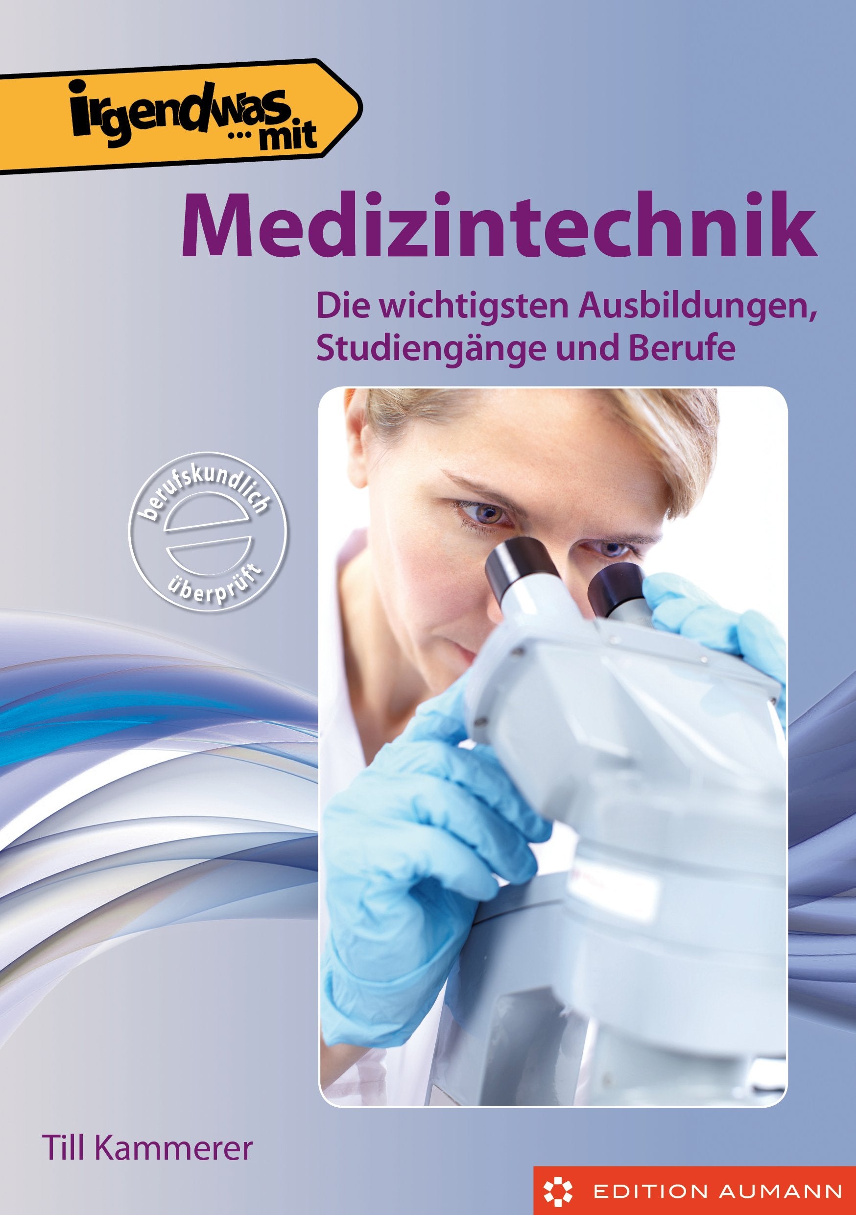 Irgendwas mit Medizintechnik: Die wichtigsten Ausbildungen, Studiengänge und Berufe Business, Finance & Career