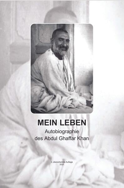 Mein Leben. Autobiographie von Abdul Ghaffar Khan: Wie ein Weggefährte von Ghandi die Gewaltfreiheit im Islam begründet Classics