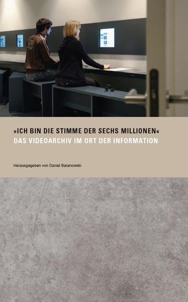 'Ich bin die Stimme der sechs Millionen': Das Videoarchiv im Ort der Information (Stiftung Denkmal) German history