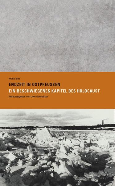 Endzeit in Ostpreußen: Ein beschwiegenes Kapitel des Holocaust Memories