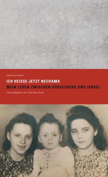 Ich heiße jetzt Nechama: Mein Leben zwischen Königsberg und Israel German history