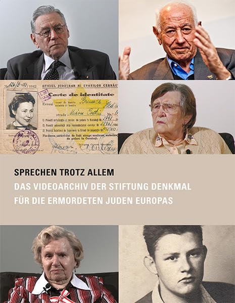 Sprechen trotz allem: Das Videoarchiv der Stiftung Denkmal für die ermordeten Juden Europas Politics & History