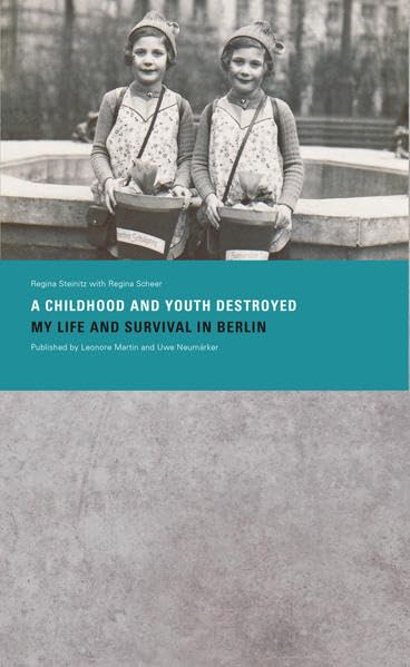 »A Childhood and Youth Destroyed. My Life and Survival in Berlin« Memories