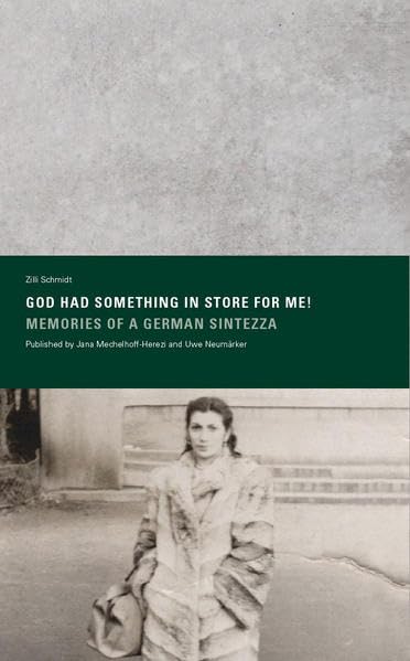 »GOD HAD SOMETHING IN STORE FOR ME! MEMORIES OF A GERMAN SINTEZZA« Published by Jana Mechelhoff-Herezi and Uwe Neumärker Fiction