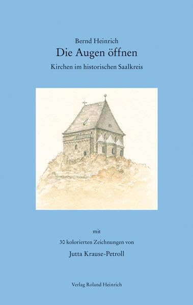 Die Augen öffnen - Kirchen im historischen Saalkreis: mit 30 farbigen Abbildungen von Jutta Krause-Petroll Architecture