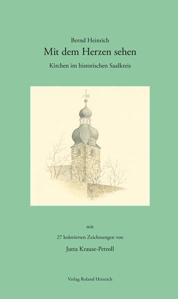 Mit dem Herzen sehen – Kirchen im historischen Saalkreis: mit 27 farbigen Abbildungen von Jutta Krause-Petroll Architecture