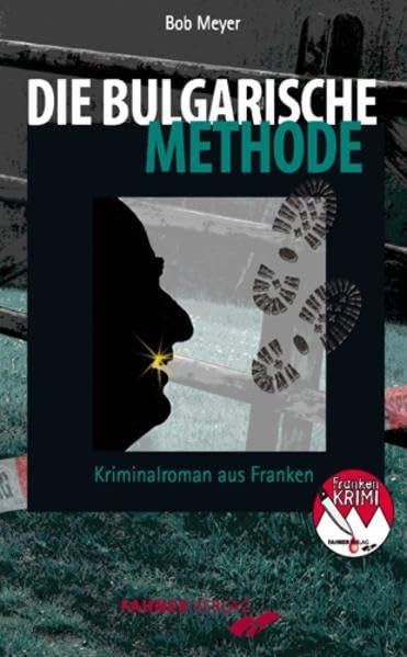 Die bulgarische Methode: Kriminalroman aus Franken (Frankenkrimi von Bob Meyer) Contemporary literature