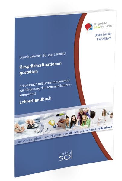 Lernfeld: Gesprächsituationen gestalten - Lehrerhandbuch: Arbeitsbuch mit Lernarrangement für die Kompetenz Geschäftsgespräche zu führen (Unterricht-leicht-gemacht) Business, Finance & Career