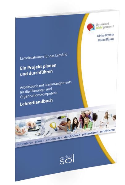 Lernfeld: Ein Projekt planen und durchführen - Lehrerhandbuch: Arbeitsbuch mit Lernarrangements für Planungs- und Organisationskompetenz (Unterricht-leicht-gemacht) Business, Finance & Career
