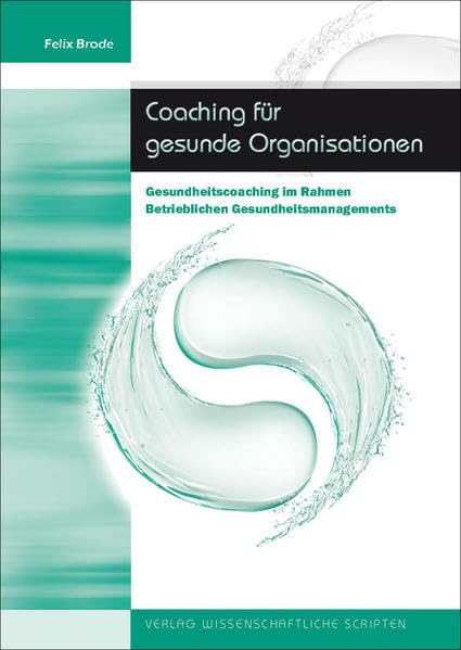 Coaching für gesunde Organisationen: Gesundheitscoaching im Rahmen Betrieblichen Gesundheitsmanagements Health, Nutrition & Fitness