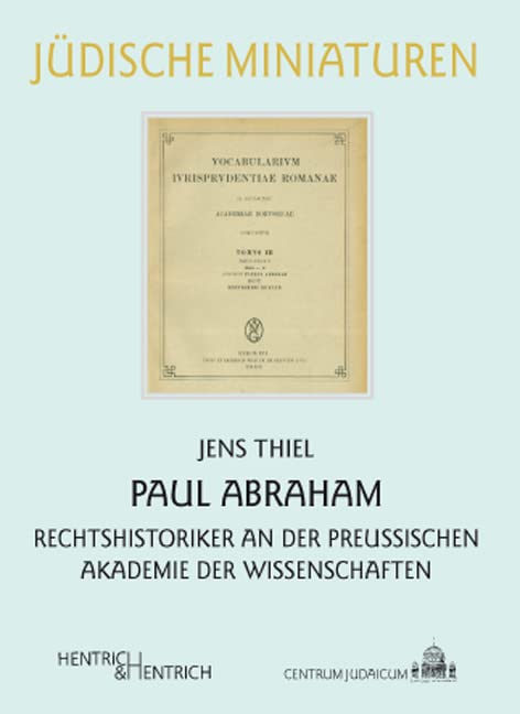 Paul Abraham: Rechtshistoriker an der Preußischen Akademie der Wissenschaften (Jüdische Miniaturen: Herausgegeben von Hermann Simon) Law