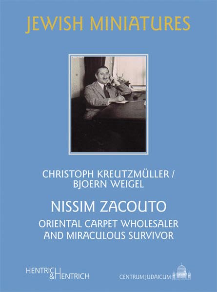 Nissim Zacouto: Oriental Carpet Wholesaler and miraculous Survivor (Jüdische Miniaturen: Herausgegeben von Hermann Simon) Science Books