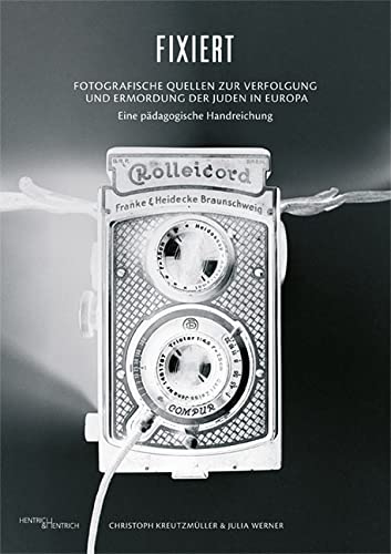 Fixiert. Fotografische Quellen zur Verfolgung und Ermordung der Juden in Europa book