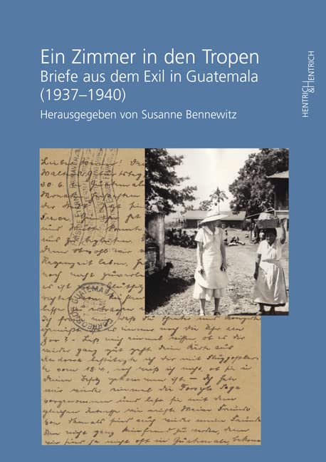 Ein Zimmer in den Tropen: Briefe aus dem Exil in Guatemala (1937–1940) Essays & Short Stories