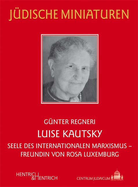 Luise Kautsky: Seele des internationalen Marxismus – Freundin von Rosa Luxemburg (Jüdische Miniaturen: Herausgegeben von Hermann Simon) Memories