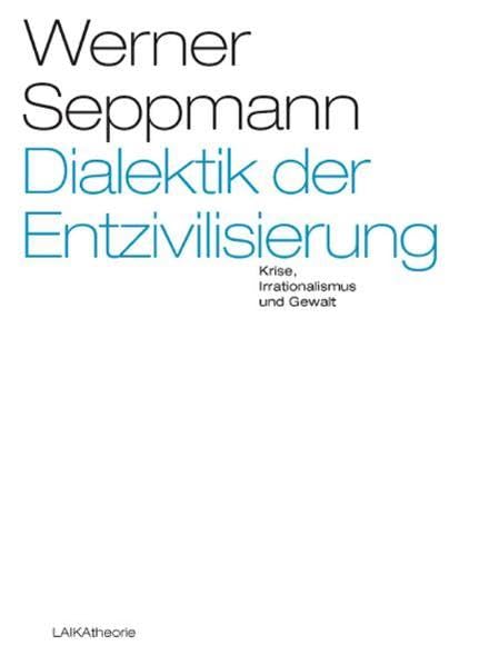 Dialektik der Entzivilisierung: Krise, Irrationalismus und Gewalt (EDITION THEORIE) Law