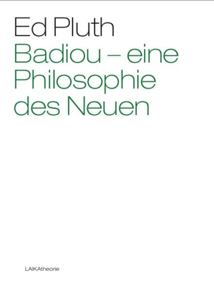 Badiou – Eine Philosophie des Neuen (laika theorie) Politics & History