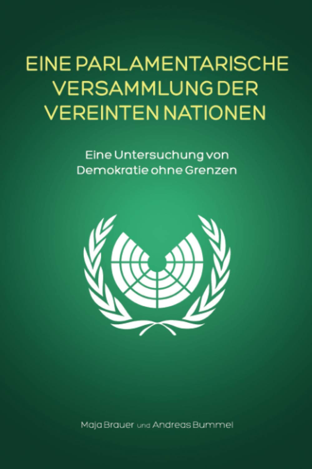Eine Parlamentarische Versammlung der Vereinten Nationen: Eine Untersuchung von Demokratie ohne Grenzen Law