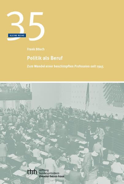 Politik als Beruf: Zum Wandel einer beschimpften Profession seit 1945 (Kleine Reihe) Law