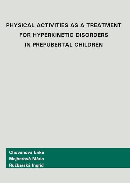 Physical Activities as a Treatment for Hyperkinetic Disorders in Prebubertal Children - Chovanová, Erika book