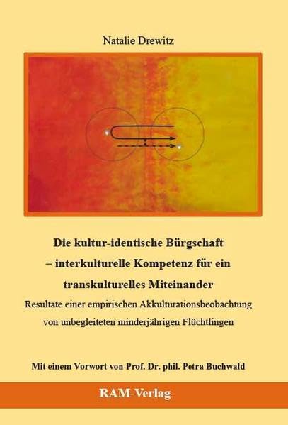 Die kultur-identische Bürgschaft – interkulturelle Kompetenz für ein transkulturelles Miteinander: Resultate einer empirischen Akkulturationsbeobachtung von unbegleiteten minderjährigen Flüchtlingen Books