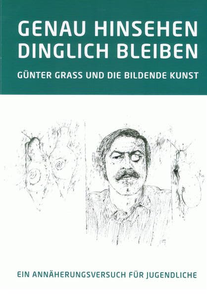 GENAU HINSEHEN - DINGLICH BLEIBEN. GÜNTER GRASS UND DIE BILDENDE KUNST: EIN ANNÄHERUNGSVERSUCH FÜR JUGENDLICHE Film, Art & Culture