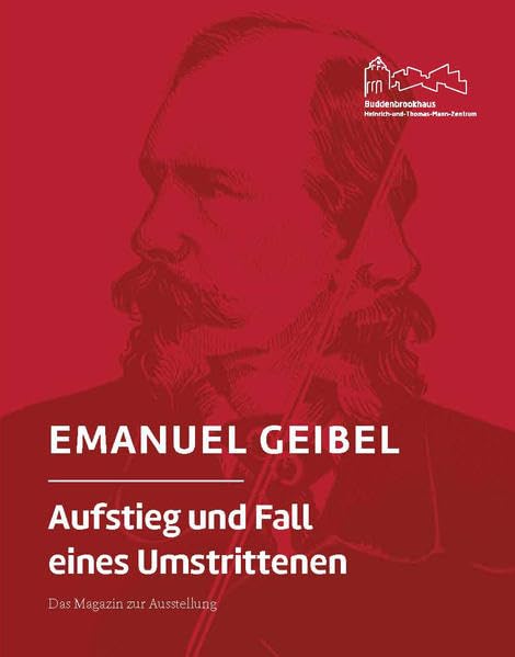 Emanuel Geibel: Aufstieg und Fall eines Umstrittenen. Das Magazin zur Ausstellung Poetry