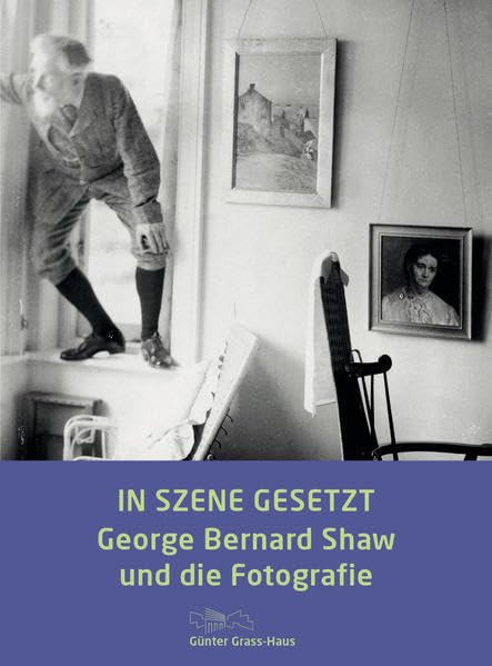 In Szene gesetzt: George Bernard Shaw und die Fotografie Photography
