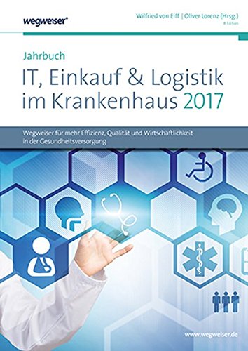 Jahrbuch IT, Einkauf & Logistik im Krankenhaus 2017: Wegweiser für mehr Effizienz, Qualität und Wirtschaftlichkeit in der Gesundheitsversorgung Medicine
