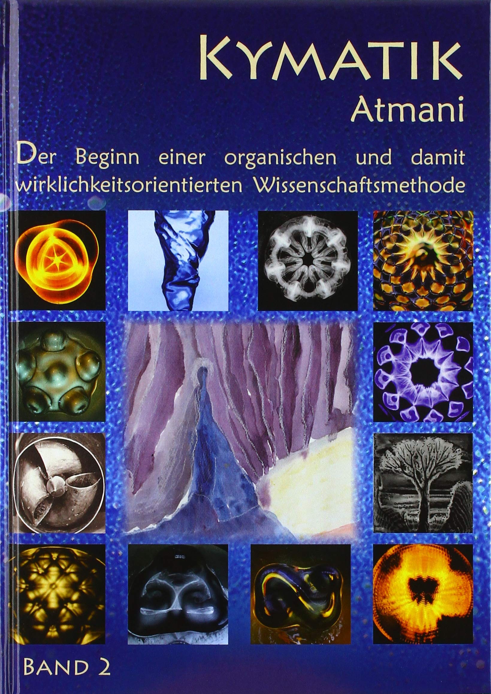 Kymatik Band 2: Der Beginn einer organischen und damit wirklichkeitsorientierten Wissenschaftsmethode Film, Art & Culture