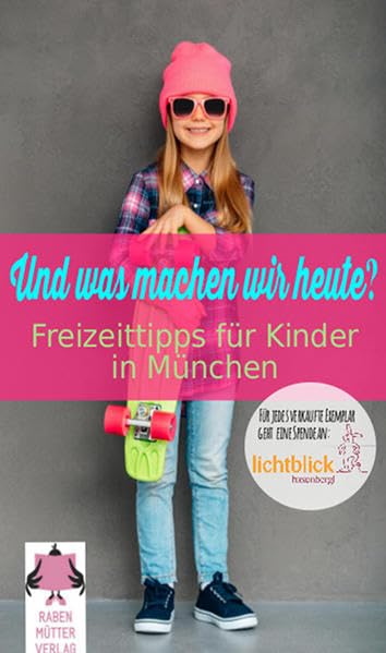 Und was machen wir heute? München: Freizeittipps für Kinder in München - Ausgabe 2016 Leisure, Home & Garden