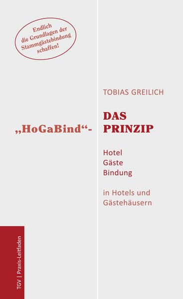 Das "HoGaBind"-Prinzip - Hotel Gäste Bindung: in Hotels und Gästehäusern Law