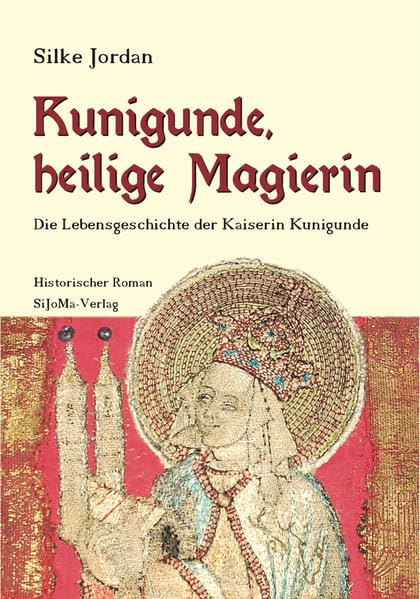 Kunigunde, heilige Magierin: Die Lebensgeschichte der Kaiserin Kunigunde Historical Fiction