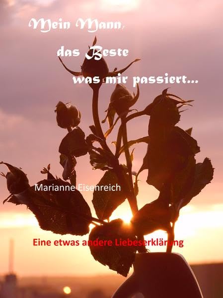 Mein Mann, das Beste was mir passiert...: Eine etwas andere Liebeserklärung Poetry
