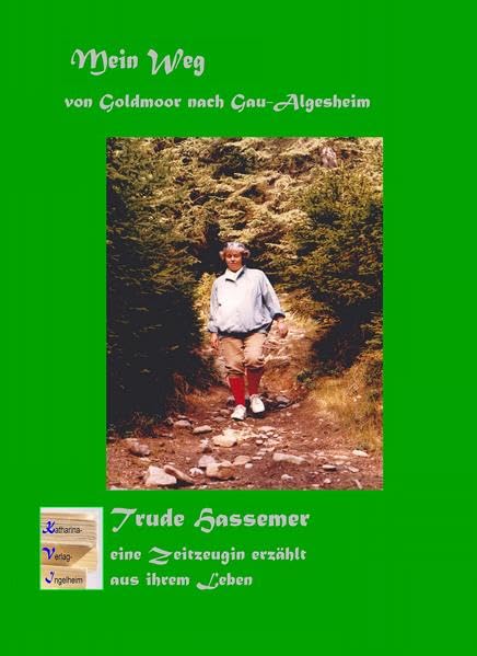 Mein Weg von Goldmoor nach Gau-Algesheim: Trude Hassemer - Eine Zeitzeugin erzählt Personalities