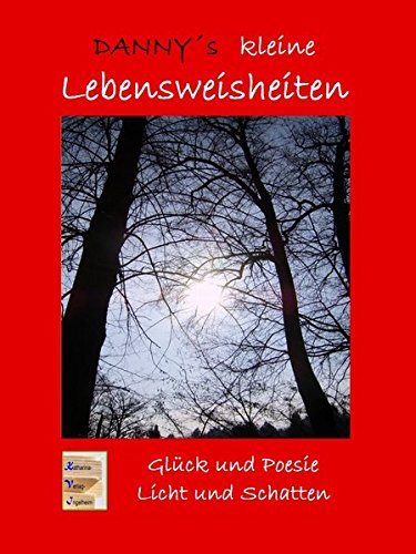 Danny´s kleine Lebensweisheiten: Glück und Poesie - Licht und Schatten Books