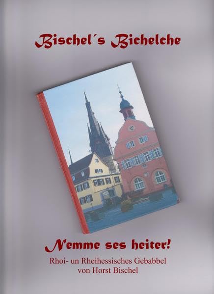 Bischel´s Bichelche: Rhoihessisches und Rheihessisches Gebabbel Books