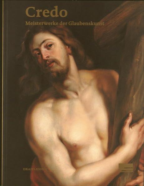 Credo: Meisterwerke der Glaubenskunst. Ausstellungskatalog Film, Art & Culture
