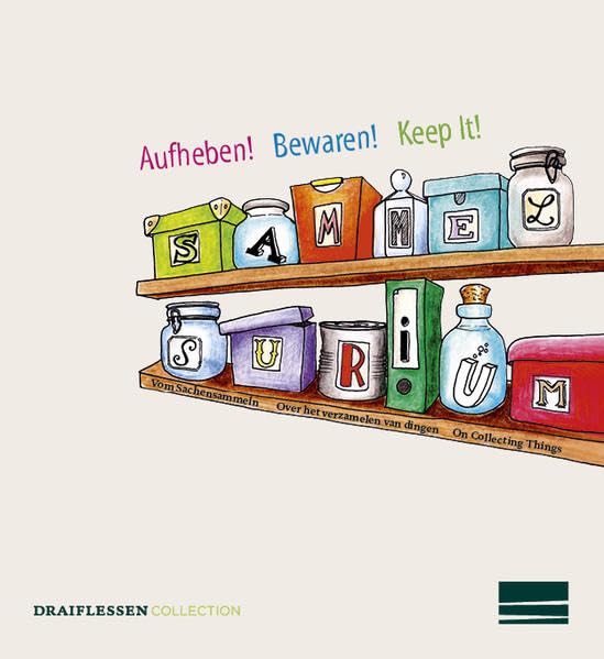 Aufheben! / Bewaren! / Keep It!: Vom Sachensammeln / Over het verzamelen van dingen / On Collecting Things - Bornemann, Susanne book
