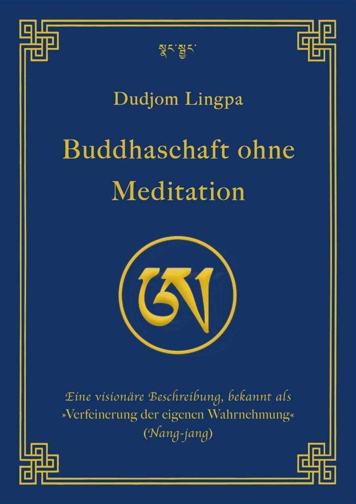 Buddhaschaft ohne Meditation: Eine visionäre Beschreibung, bekannt als »Verfeinerung der eigenen Wahrnehmung« (Nang-jang) (edition khordong) Philosophy