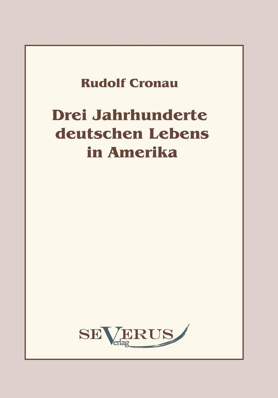 Drei Jahrhunderte deutschen Lebens in Amerika Politics & History