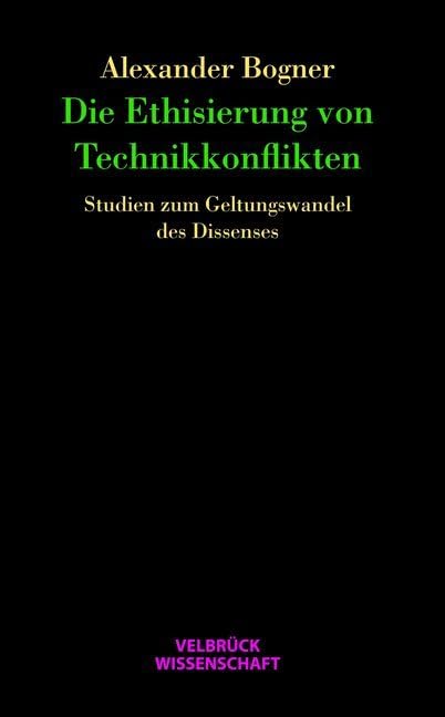 Die Ethisierung von Technikkonflikten: Studien zum Geltungswandel des Dissenses Law