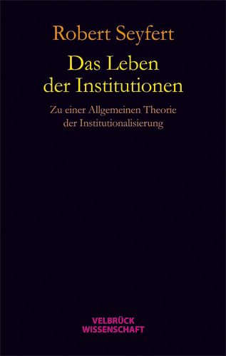 Das Leben der Institutionen: Zu einer allgemeinen Theorie der Institutionalisierung Law