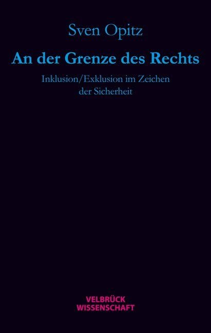 An der Grenze des Rechts: Inklusion/Exklusion im Zeichen der Sicherheit Law