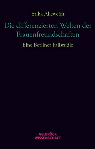 Die differenzierten Welten der Frauenfreundschaften: Eine Berliner Fallstudie Law