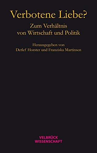 Verbotene Liebe?: Zum Verhältnis von Wirtschaft und Politik. Hannah-Arendt-Lectures und Hannah-Arendt-Tage 2013 Law