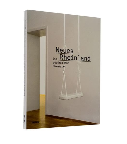 Neues Rheinland: Die postironische Generation: Eine postironische Generation. Hrsg.: Museum Morsbroich, Leverkusen Film, Art & Culture