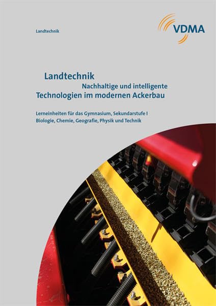 Landtechnik – nachhaltige und intelligente Technologien im modernen Ackerbau: Lerneinheiten für das Gymnasium, Sekundarstufe I. Biologie, Chemie, Geografie, Physik und Technik. Learning & Reference