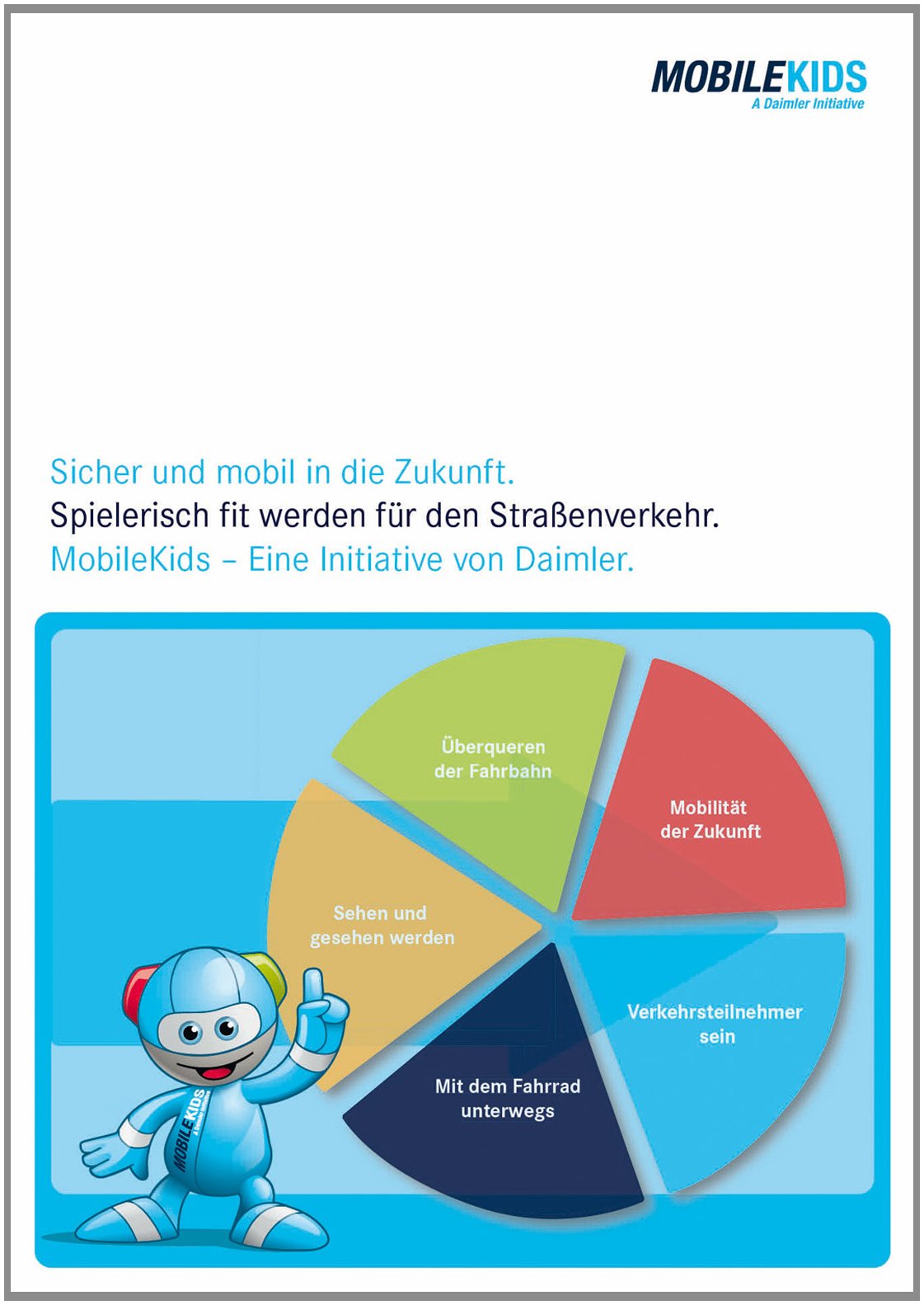 Mobile Kids - Sicher und mobil in die Zukunft: Spielerisch fit werden für den Straßenverkehr: Spielerisch fit werden für den Straßenverkehr. MobileKids - Eine Initiative von Daimler Learning & Reference