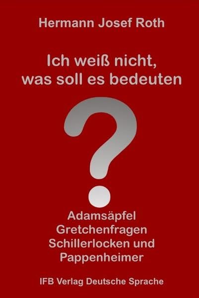 Ich weiß nicht, was soll es bedeuten: Adamsäpfel, Gretchenfragen, Schillerlocken und Pappenheimer Social Sciences